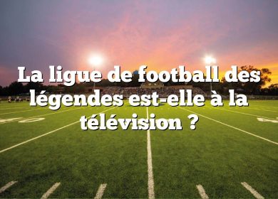 La ligue de football des légendes est-elle à la télévision ?